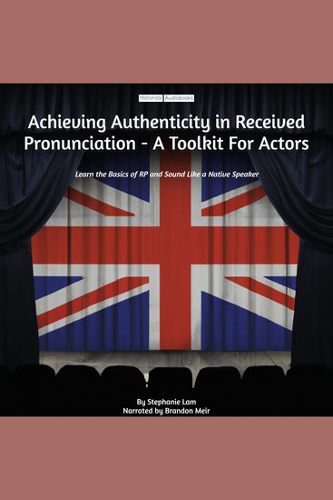 Achieving Authenticity in Received Pronunciation - A Toolkit For Actors - Learn the Basics of RP and Sound Like a Native Speaker - cover