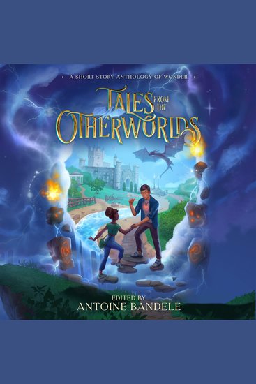 Tales from the Otherworlds - A Middle Grade Fantasy Anthology - cover