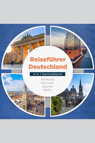 Reiseführer Deutschland - 4 in 1 Sammelband: Hamburg | München | Aachen | Berlin - cover