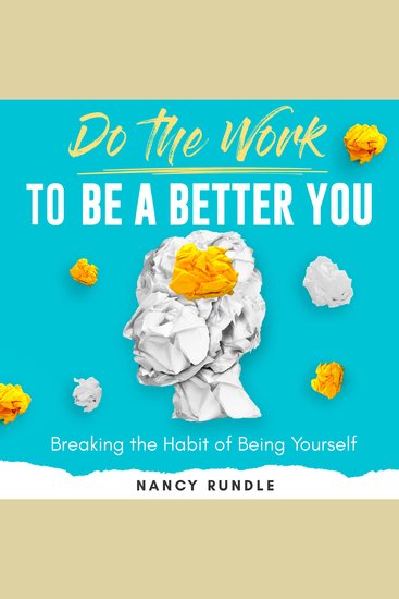 Do the Work to Be a Better You - Breaking the Habit of Being Yourself - cover
