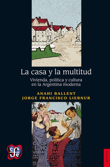 La casa y la multitud - Vivienda política y cultura en la Argentina moderna - cover