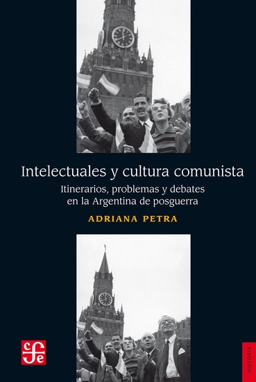 Intelectuales y cultura comunista - Itinerarios problemas y debates en la Argentina de posguerra - cover