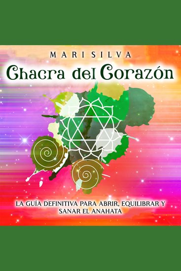 Chacra del corazón: La guía definitiva para abrir equilibrar y sanar el anahata - cover