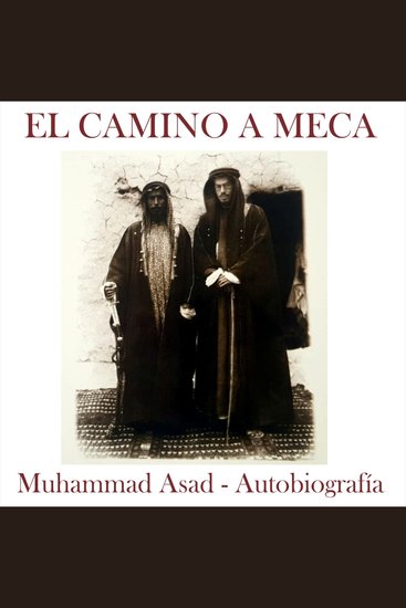 El camino a Meca - Biografía de Muhammad Asad - cover
