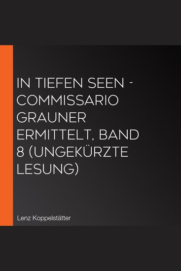 In tiefen Seen - Commissario Grauner ermittelt Band 8 (Ungekürzte Lesung) - cover