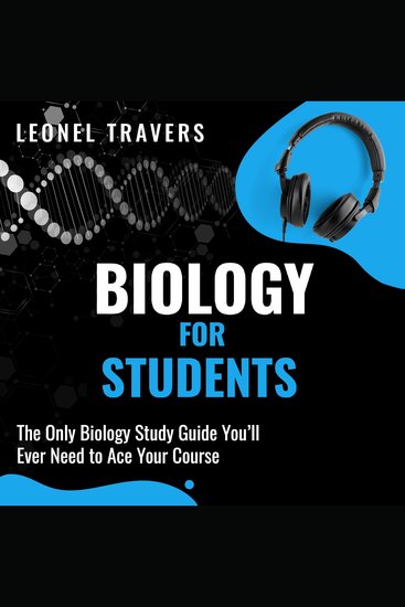 Biology for Students - The Only Biology Study Guide You'll Ever Need to Ace Your Course - cover