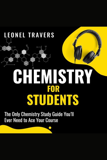 Chemistry for Students - The Only Chemistry Study Guide You'll Ever Need to Ace Your Course - cover