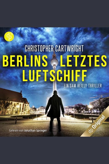 Berlins letztes Luftschiff - Ein Sam Reilly Thriller Band 1 (Ungekürzt) - cover