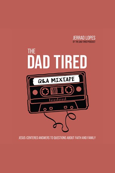 The Dad Tired Q&A Mixtape - Jesus-Centered Answers to Questions About Faith and Family - cover