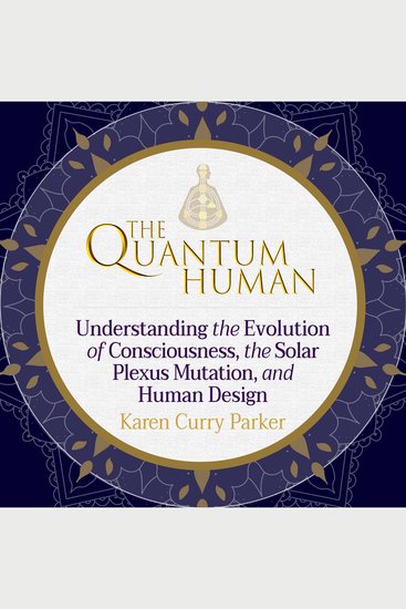The Quantum Human - Understanding the Evolution of Consciousness the Solar Plexus Mutation and Human Design - cover