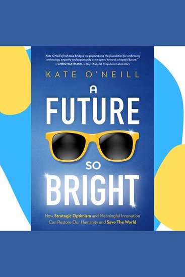 A Future So Bright - How Strategic Optimism and Meaningful Innovation Can Restore Our Humanity and Save the World - cover