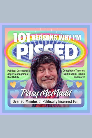101 Reasons Why I'm Pissed - Take a Humor Break from Political Correctness Social Issues Bad Habits Anger Management and Conspiracy Theories A Crazy Discussion with Pissy and Her Friends - cover