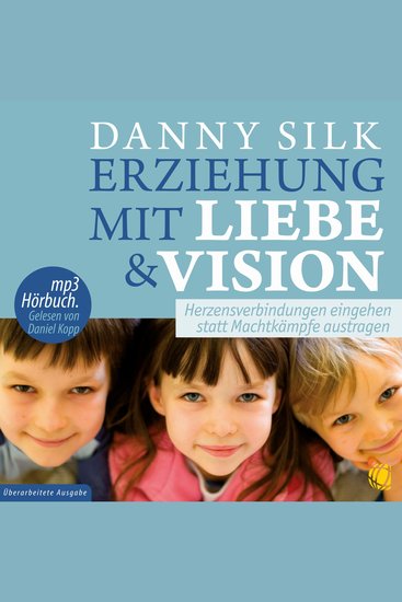 Erziehung mit Liebe und Vision - Herzensbeziehungen eingehen statt Machtkämpfe austragen - cover