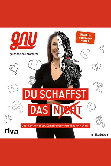 Du schaffst das nicht - Über Kontrollverlust Kampfgeist und unstillbaren Hunger Ein berührender und inspirierender Lebensweg zwischen Schönheitsdiktat und Social Media - cover