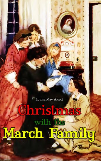 Christmas with the March Family - Complete Illustrated Series: Little Women Good Wives Little Men and Jo's Boys - cover