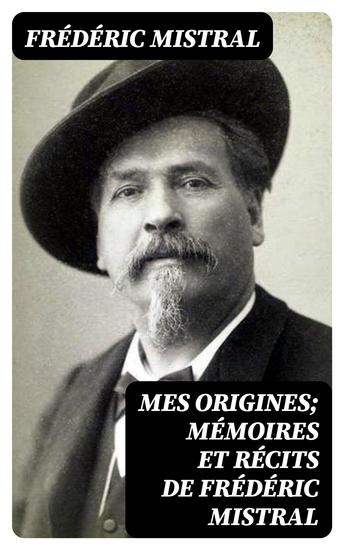 Mes Origines; Mémoires et Récits de Frédéric Mistral - cover