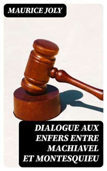 Dialogue aux enfers entre Machiavel et Montesquieu - La politique de Machiavel au XIXe Siècle par un contemporain - cover