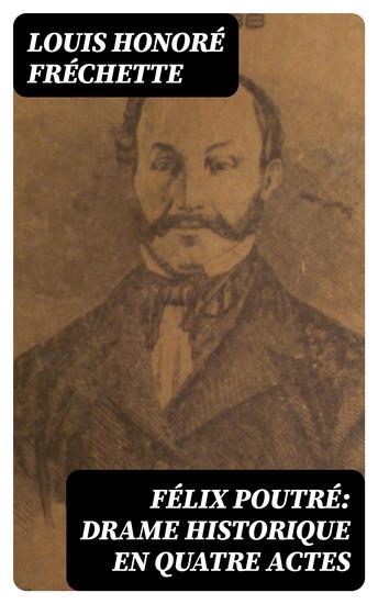 Félix Poutré: Drame historique en quatre actes - cover