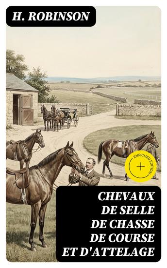 Chevaux de selle de chasse de course et d'attelage - Édition enrichie Manuel complet de l'éleveur et du propriétaire de chevaux - cover