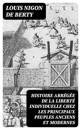 Histoire abrégée de la liberté individuelle chez les principaux peuples anciens et modernes - cover