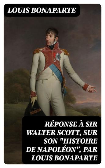 Réponse à sir Walter Scott sur son "Histoire de Napoléon" par Louis Bonaparte - cover