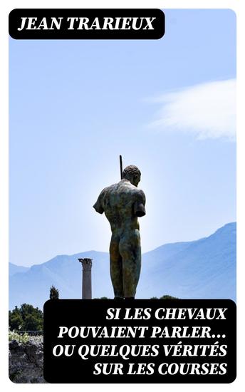 Si les chevaux pouvaient parler ou quelques vérités sur les courses - cover