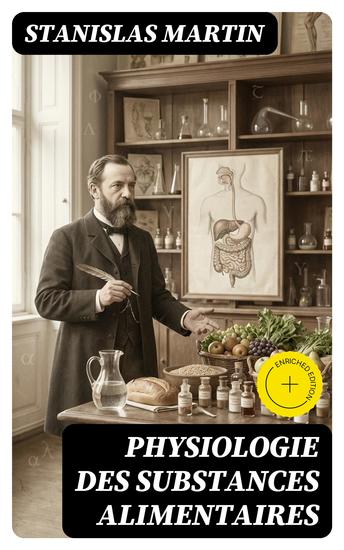 Physiologie des substances alimentaires - Édition enrichie Histoire physique chimique hygiénique et poétique des aliments : avec leur étymologie grecque celtique latine - cover