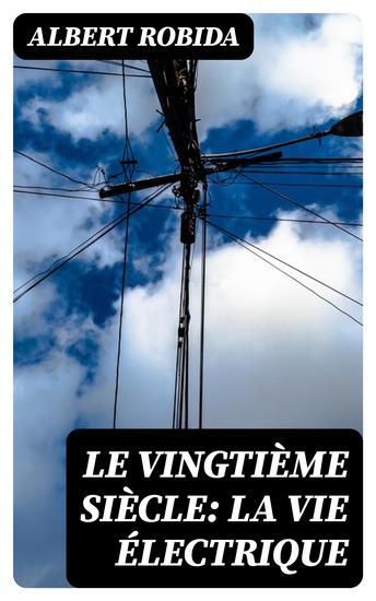Le Vingtième Siècle: La Vie Électrique - cover
