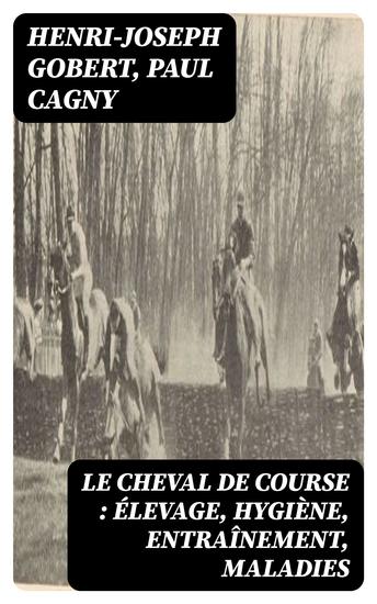 Le cheval de course : élevage hygiène entraînement maladies - cover