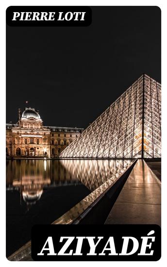 Aziyadé - Extrait des notes et lettres d'un lieutenant de la marine anglaise entré au service de la Turquie le 10 mai 1876 tué dans les murs de Kars le 27 octobre 1877 - cover