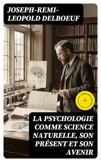 La psychologie comme science naturelle son présent et son avenir - Édition enrichie Application de la méthode expérimentale aux phénomènes de l'âme - cover