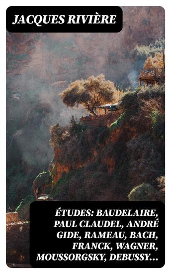 Études: Baudelaire Paul Claudel André Gide Rameau Bach Franck Wagner Moussorgsky Debussy… - Ingres Cézanne Gauguin - cover