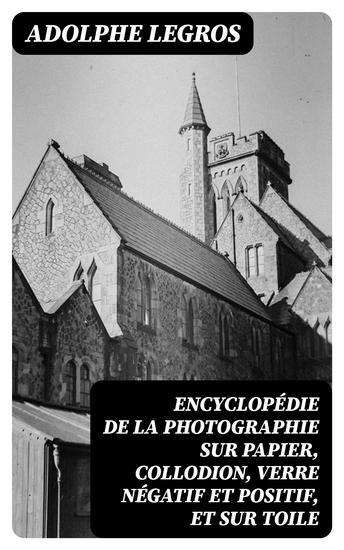 Encyclopédie de la photographie sur papier collodion verre négatif et positif et sur toile - cover