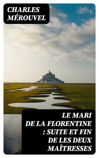 Le mari de la Florentine : suite et fin de Les deux maîtresses - cover