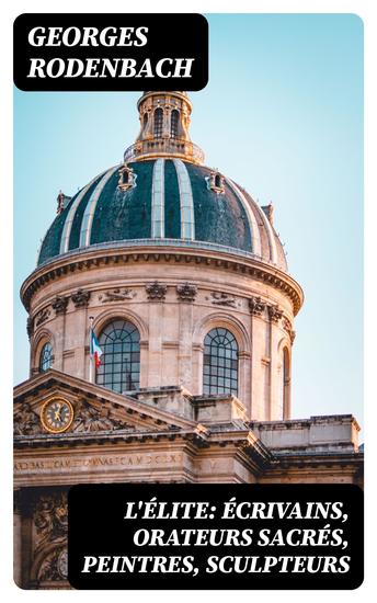 L'élite: écrivains orateurs sacrés peintres sculpteurs - cover