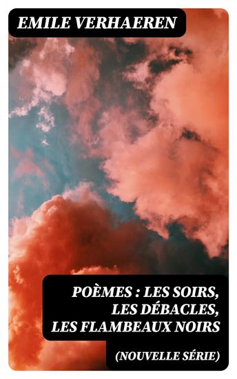 Poèmes (nouvelle série): Les soirs Les débacles Les flambeaux noirs - cover