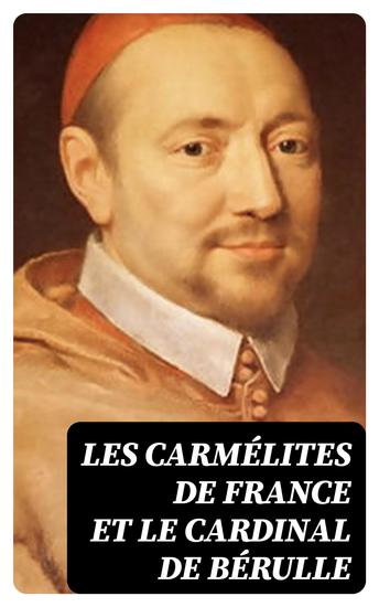 Les Carmélites de France et le cardinal de Bérulle - cover