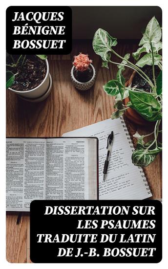 Dissertation sur les psaumes traduite du latin de J-B Bossuet - Accompagnée de notes - cover