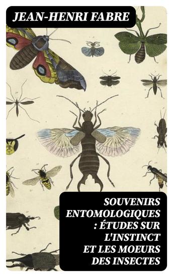 Souvenirs entomologiques : études sur l'instinct et les moeurs des insectes - cover