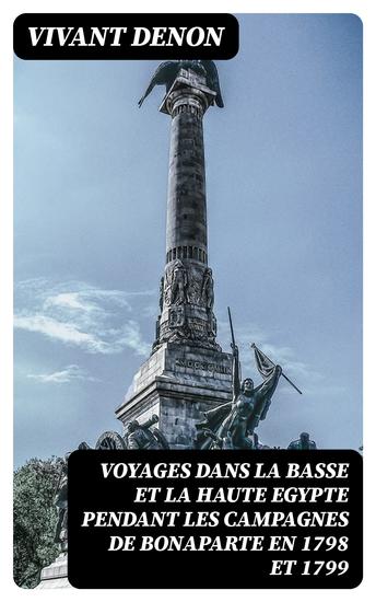 Voyages dans la basse et la haute Egypte pendant les campagnes de Bonaparte en 1798 et 1799 - cover