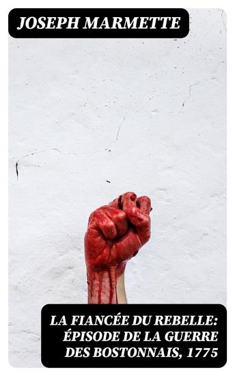 La fiancée du rebelle: Épisode de la Guerre des Bostonnais 1775 - cover