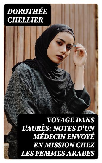 Voyage dans l'Aurès: Notes d'un médecin envoyé en mission chez les femmes arabes - cover