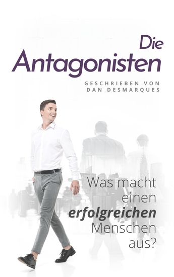 Die Antagonisten - Was macht einen erfolgreichen Menschen aus? - cover