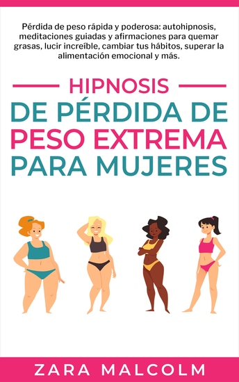 Hipnosis De Pérdida De Peso Extrema Para Mujeres - Pérdida de peso rápida y poderosa: autohipnosis meditaciones guiadas y afirmaciones para quemar grasas lucir increíble cambiar tus hábitos superar la alimentación emocional y más - cover