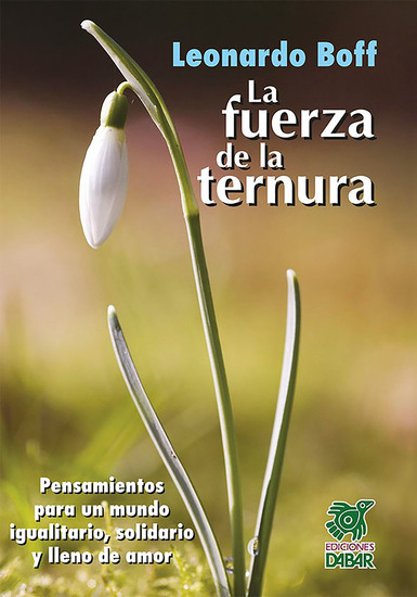 La fuerza de la ternura - Pensamientos para un mundo igualitario solidario y lleno de amor - cover