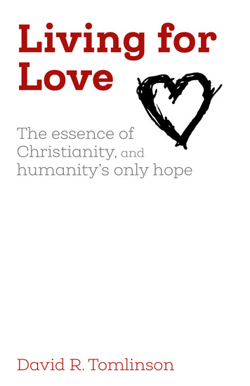 Living for Love - The essence of Christianity and humanity's only hope - cover