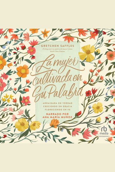 La mujer cultivada en Su Palabra - Arraigada en verdad creciendo en gracia floreciendo en fe (Rooted in Truth Growing in Grace Flourishing in Faith) - cover