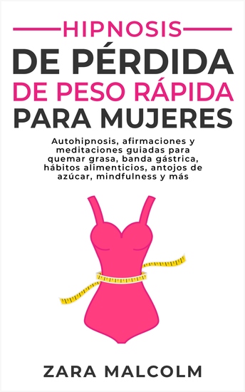 Hipnosis De Pérdida De Peso Rápida Para Mujeres - Autohipnosis afirmaciones y meditaciones guiadas para quemar grasa banda gástrica hábitos alimenticios antojos de azúcar mindfulness y más - cover