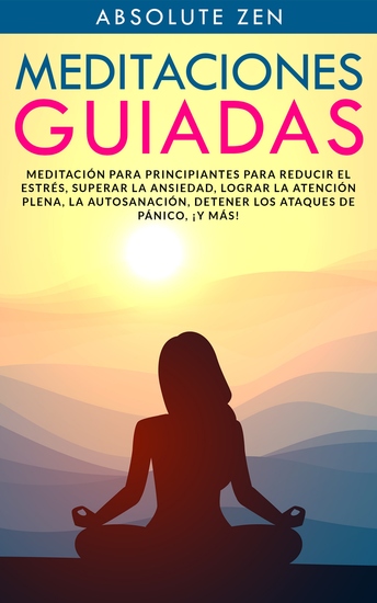 Meditaciones Guiadas - Meditación para principiantes para reducir el estrés superar la ansiedad lograr la atención plena la autosanación detener los ataques de pánico ¡y más! - cover