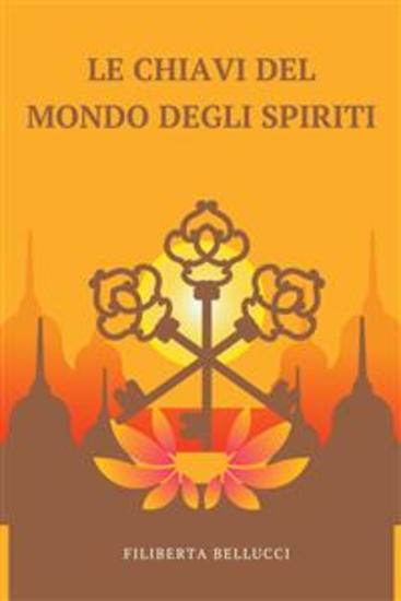 Le Chiavi Del Mondo Degli Spiriti - Un Manuale Facile Da Usare Per Contattare Gli Spiriti Guida - cover